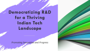 Democratizing R&D for a Thriving Indian Tech Landscape